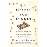 Cereal for Dinner; Strategies, Shortcuts, and Sanity for Moms Battling  Illness