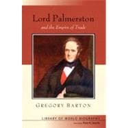 Lord Palmerston and the Empire of Trade (Library of World Biography Series)
