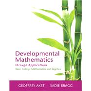 Developmental Mathematics through Applications Basic College Mathematics and Algebra, Books a la Carte Edition