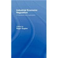 Industrial Economic Regulation: A Framework and Exploration