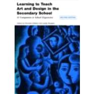 Learning to Teach Art and Design in the Secondary School: A Companion to School Experience