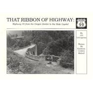 That Ribbon of Highway I Vol. 1 : Highway 99 from the Oregon Border to the State Capitol