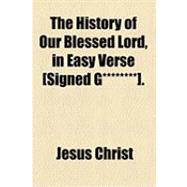 The History of Our Blessed Lord, in Easy Verse [Signed G********]