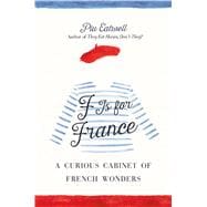 F Is for France A Curious Cabinet of French Wonders