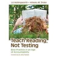 Teach Reading, Not Testing : Best Practice in an Age of Accountability