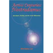 Across Centuries : Nostradamus, Apocalypse, Destiny and the Great Millennium