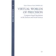 Virtual Worlds of Precision Computer-based Simulations in the Sciences and Social Sciences