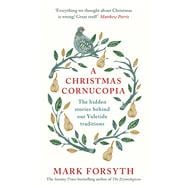 A Christmas Cornucopia The Hidden Stories Behind Our Yuletide Traditions