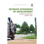 Intimate Economies of Development: Mobility, Sexuality and Health in Asia