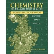 Chemistry: The Molecular Nature of Matter, Student Solutions Manual, 6th Edition