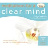Meditations for a Clear Mind; Finding Happiness from a Different Source