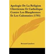 Apologie De La Religion Chretienne Et Catholique Contre Les Blasphemes Et Les Calomnies