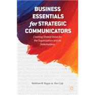 Business Essentials for Strategic Communicators Creating Shared Value for the Organization and its Stakeholders