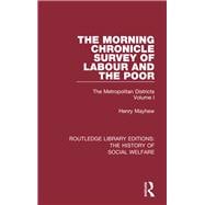 The Morning Chronicle Survey of Labour and the Poor: The Metropolitan Districts Volume 1