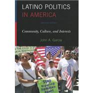 Latino Politics in America Community, Culture, and Interests