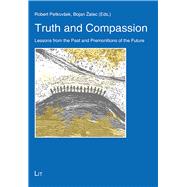Truth and Compassion Lessons from the Past and Premonitions of the Future