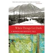 When Things Get Dark A Mongolian Winter's Tale
