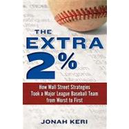 The Extra 2%: How Wall Street Strategies Took a Major League Baseball Team from Worst to First First