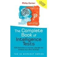 The Complete Book of Intelligence Tests 500 Exercises to Improve, Upgrade and Enhance Your Mind Strength