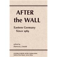 After The Wall: Eastern Germany Since 1989