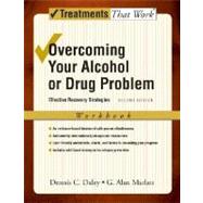 Overcoming Your Alcohol or Drug Problem Effective Recovery Strategies Workbook