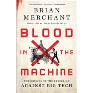 Blood in the Machine The Origins of the Rebellion Against Big Tech