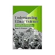Understanding Ethnic Violence: Fear, Hatred, and Resentment in Twentieth-Century Eastern Europe