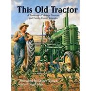 This Old Tractor A Treasury of Vintage Tractors and Family Farm Memories