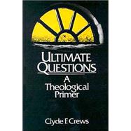 Ultimate Questions : A Theological Primer