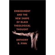 Embodiment and the New Shape of Black Theological Thought