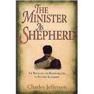 The Minister as Shepherd: The Privileges and Responsibilities of Pastoral Leadership