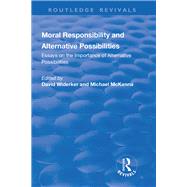 Moral Responsibility and Alternative Possibilities: Essays on the Importance of Alternative Possibilities: Essays on the Importance of Alternative Possibilities