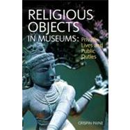 Religious Objects in Museums : Private Lives and Public Duties