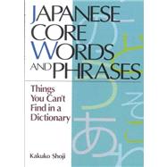 Japanese Core Words and Phrases Things You Cant Find in a Dictionary