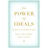 The Power of Ideals The Real Story of Moral Choice