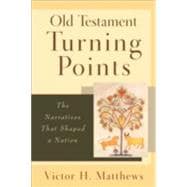 Old Testament Turning Points : The Narratives That Shaped a Nation