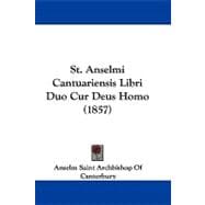 St. Anselmi Cantuariensis Libri Duo Cur Deus Homo