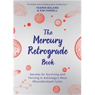 The Mercury Retrograde Book Secrets for Surviving and Thriving in Astrologys Most Misunderstood Cycle