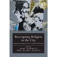 Rescripting Religion in the City: Migration and Religious Identity in the Modern Metropolis