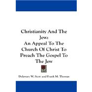Christianity and the Jew : An Appeal to the Church of Christ to Preach the Gospel to the Jew