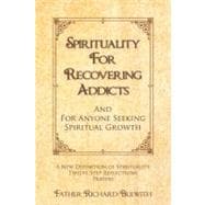Spirituality for Recovering Addicts : And for Anyone Seeking Spiritual Growth