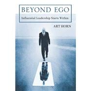Beyond Ego Influential Leadership Starts Within