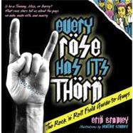 Every Rose Has Its Thorn : The Rock 'n' Roll Field Guide to Guys