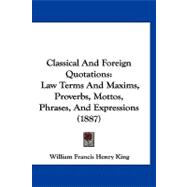 Classical and Foreign Quotations : Law Terms and Maxims, Proverbs, Mottos, Phrases, and Expressions (1887)