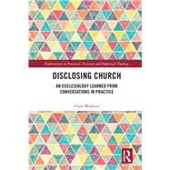 Disclosing Church: Generating Ecclesiology Through Conversations in Practice