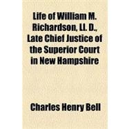 Life of William M. Richardson, Ll. D., Late Chief Justice of the Superior Court in New Hampshire