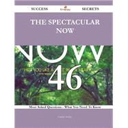 The Spectacular Now 46 Success Secrets - 46 Most Asked Questions On The Spectacular Now - What You Need To Know
