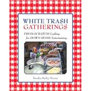 White Trash Gatherings : From-Scratch Cooking for down-Home Entertaining