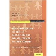 Early Intervention for Deaf and Hard-of-Hearing Infants, Toddlers, and Their Families Interdisciplinary Perspectives
