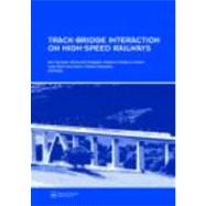 Track-Bridge Interaction on High-Speed Railways: Selected and revised papers from the Workshop on Track-Bridge Interaction on High-Speed Railways, Porto, Portugal, 15û16 October, 2007